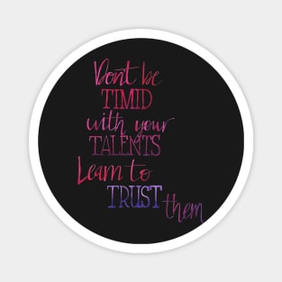 Don't Be Timid With Your Talents Magnet